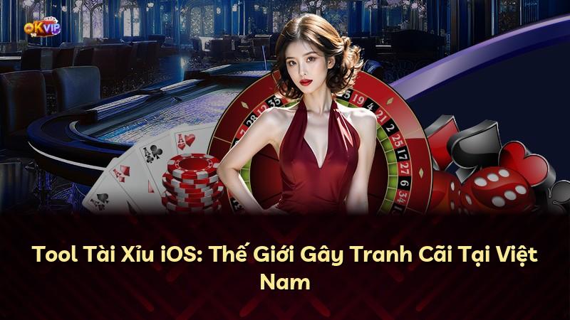 Tool Tài Xỉu iOS: Thế Giới Gây Tranh Cãi Tại Việt Nam