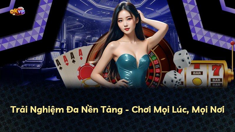 Trải Nghiệm Đa Nền Tảng - Chơi Mọi Lúc, Mọi Nơi