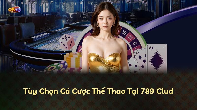 Tùy Chọn Cá Cược Thể Thao Tại 789 Clud