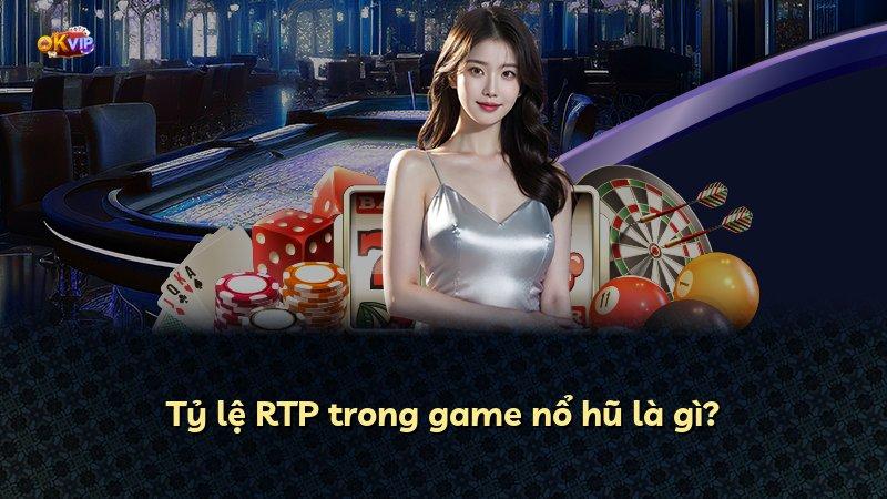 Tỷ lệ RTP trong game nổ hũ là gì?