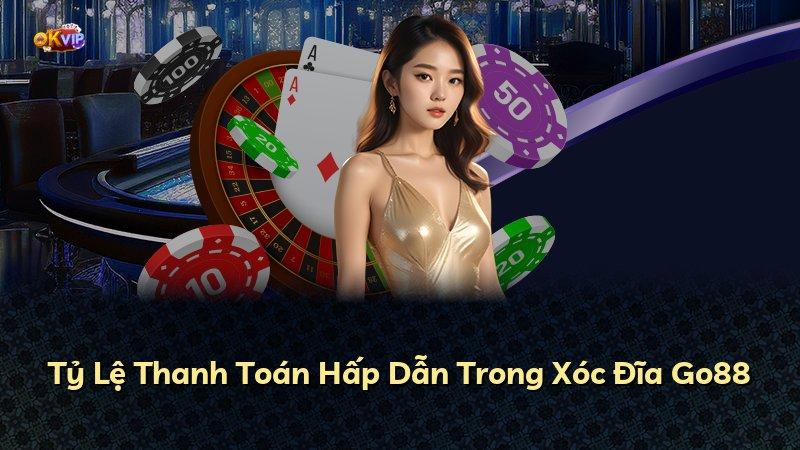 Tỷ Lệ Thanh Toán Hấp Dẫn Trong Xóc Đĩa Go88