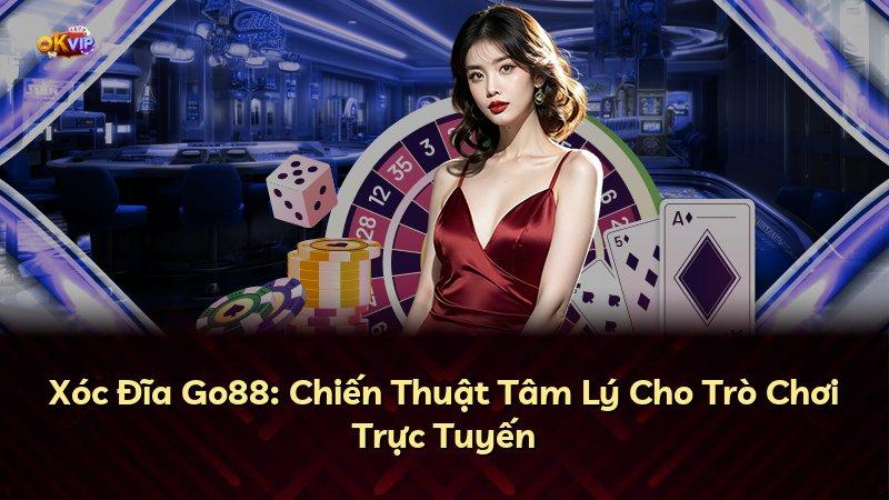 Xóc Đĩa Go88: Chiến Thuật Tâm Lý Cho Trò Chơi Trực Tuyến
