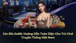 Xóc Đĩa Go88: Hướng Dẫn Toàn Diện Cho Trò Chơi Truyền Thống Việt Nam