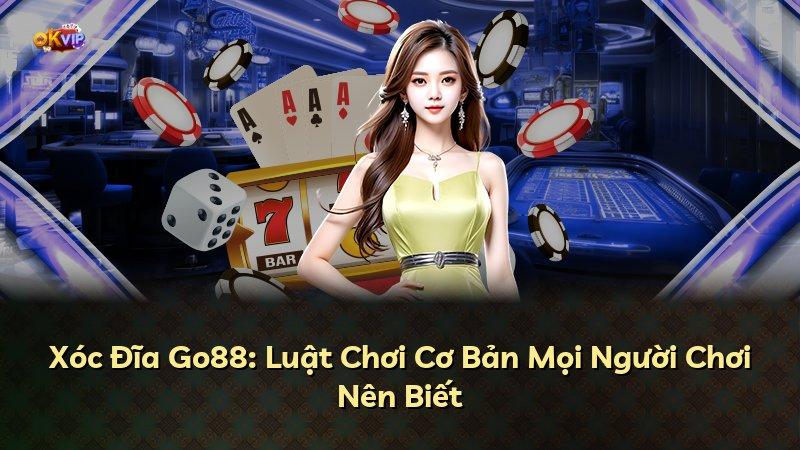 Xóc Đĩa Go88: Luật Chơi Cơ Bản Mọi Người Chơi Nên Biết