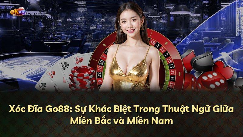 Xóc Đĩa Go88: Sự Khác Biệt Trong Thuật Ngữ Giữa Miền Bắc và Miền Nam