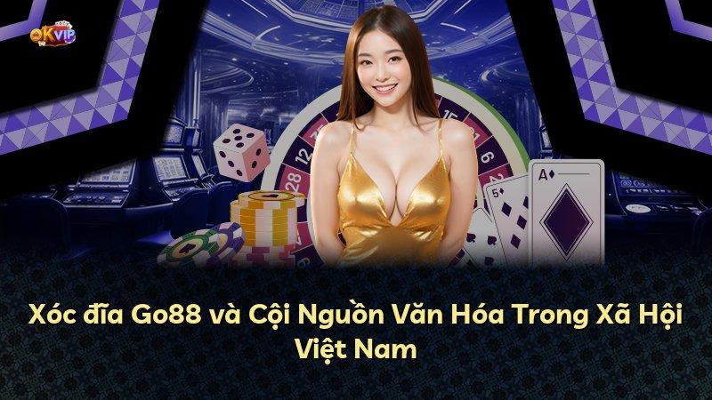 Xóc đĩa Go88 và Cội Nguồn Văn Hóa Trong Xã Hội Việt Nam