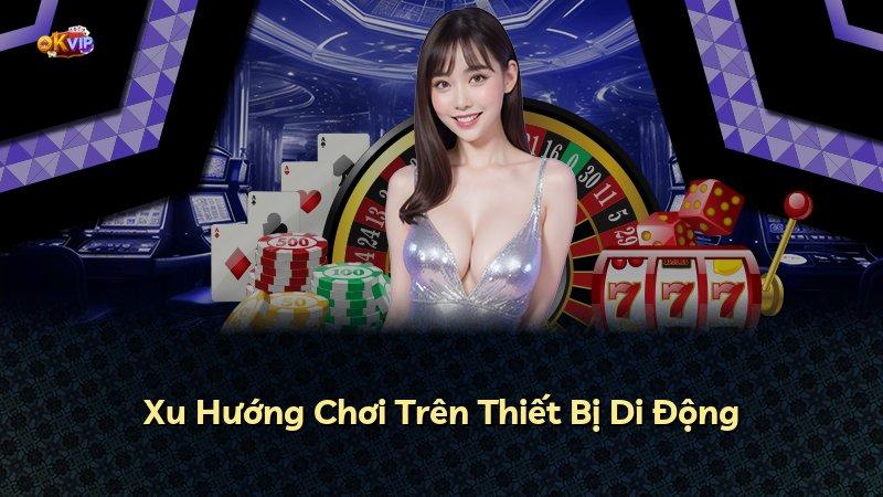 Xu Hướng Chơi Trên Thiết Bị Di Động